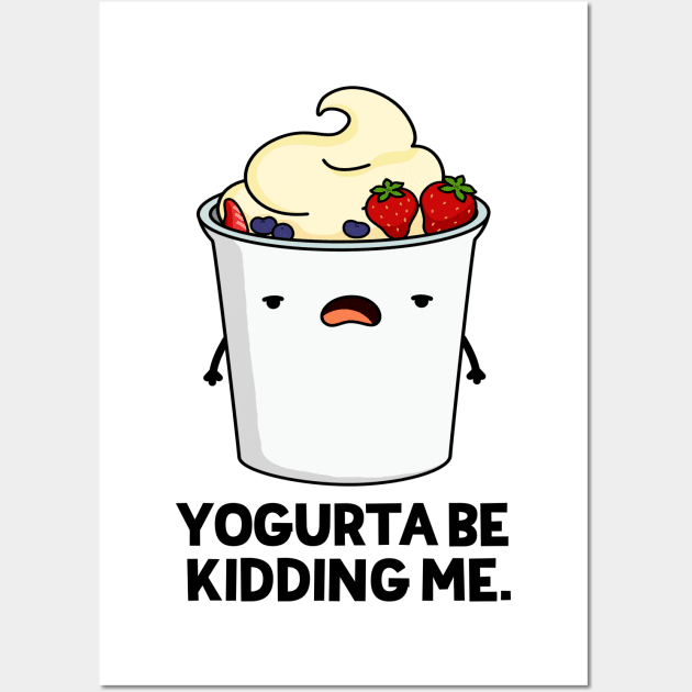 Yogurta Be Kidding Me Cute Yogurt Pun Wall Art by punnybone